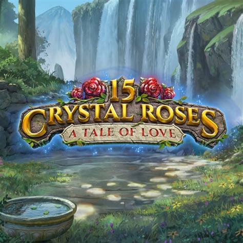 15 Crystal Roses: A Tale Of Love Slot Game