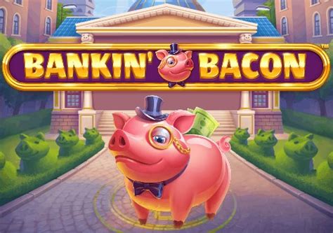 Bankin’ Bacon Slot Game